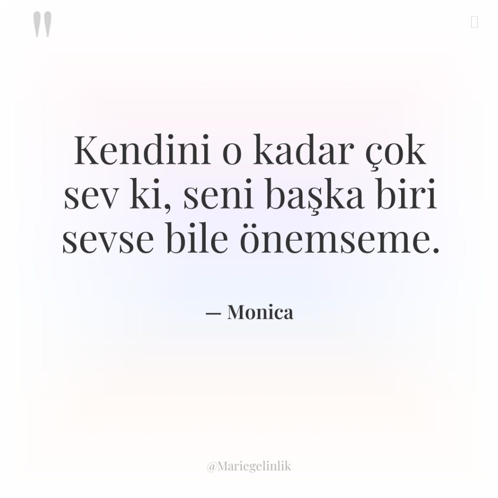Kendini o kadar çok sev ki, seni başka biri sevse…