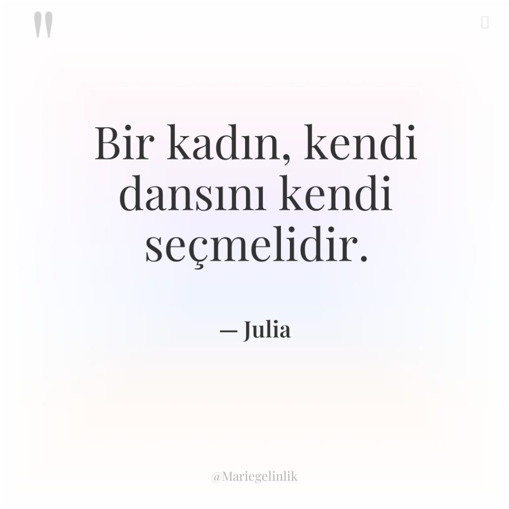 Bir kadın, kendi dansını kendi seçmelidir.