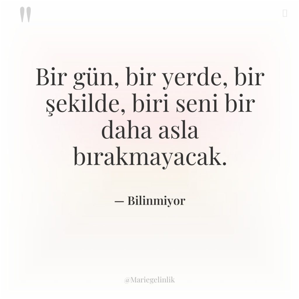 Bir gün, bir yerde, bir şekilde, biri seni bir daha…