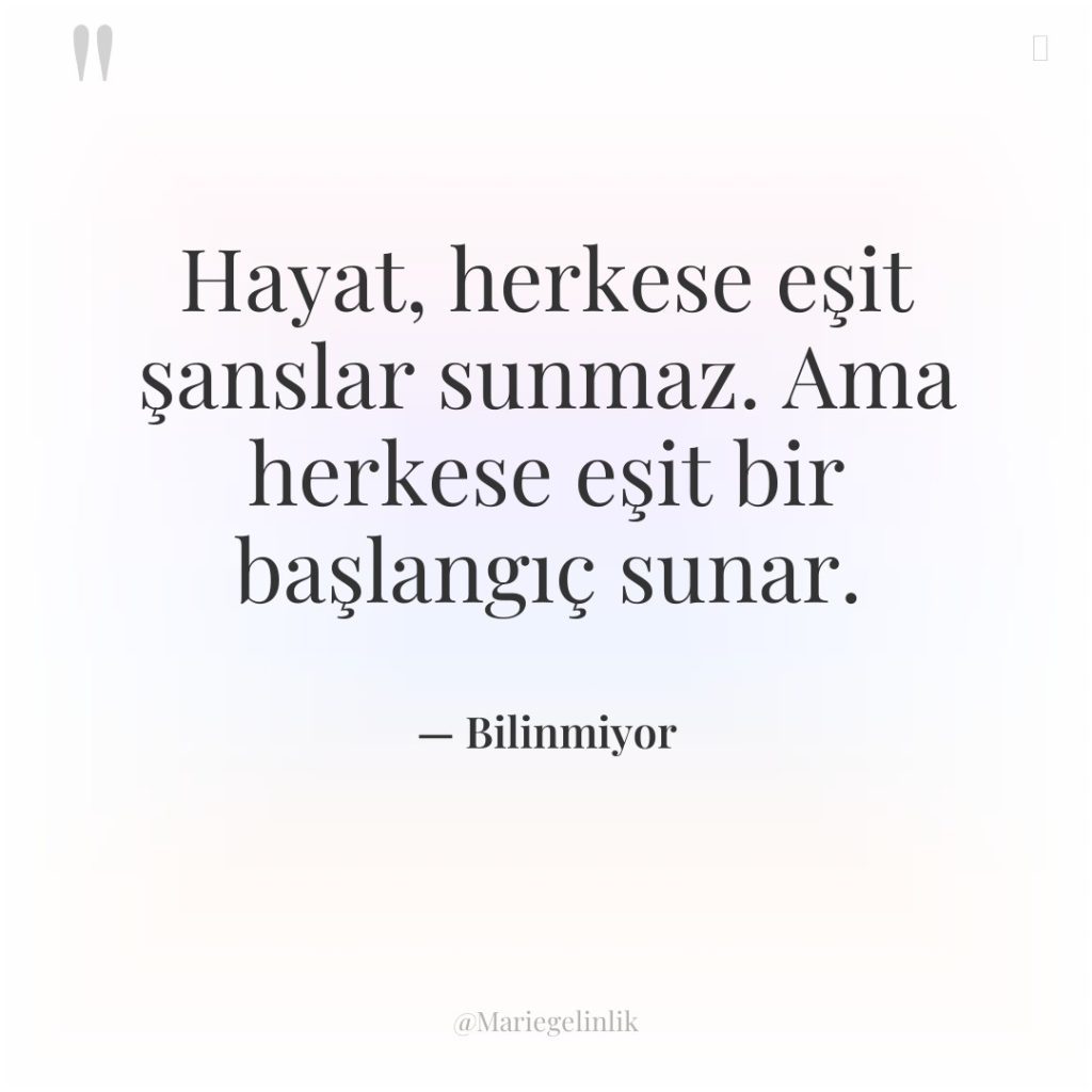 Hayat, herkese eşit şanslar sunmaz. Ama herkese eşit bir başlangıç…