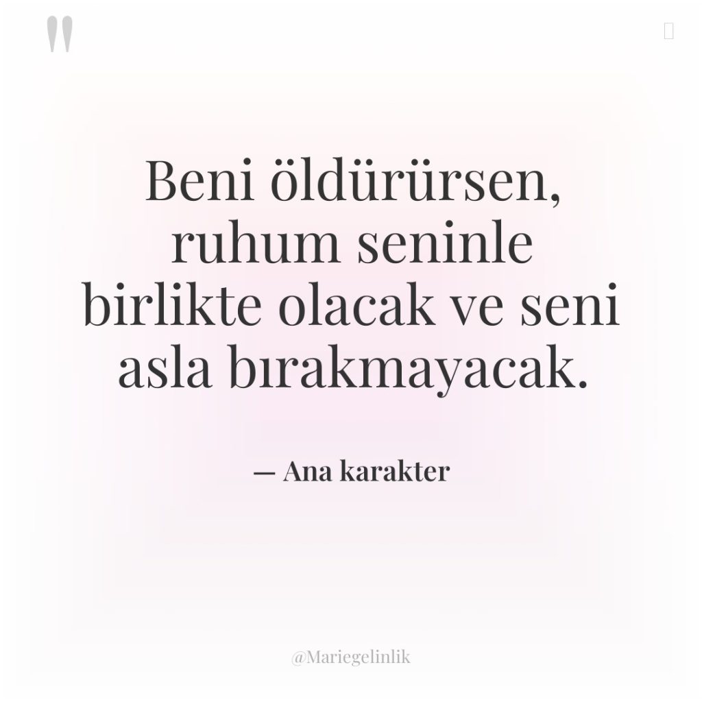 Beni öldürürsen, ruhum seninle birlikte olacak ve seni asla bırakmayacak.