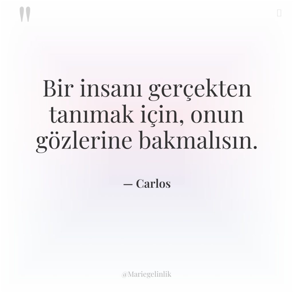 Bir insanı gerçekten tanımak için, onun gözlerine bakmalısın.