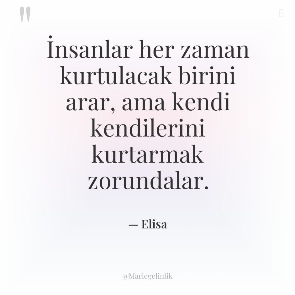 İnsanlar her zaman kurtulacak birini arar, ama kendi kendilerini kurtarmak…