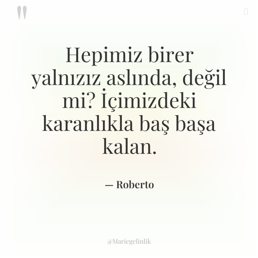 Hepimiz birer yalnızız aslında, değil mi? İçimizdeki karanlıkla baş başa…