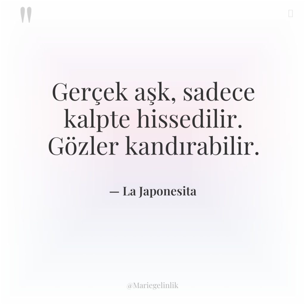 Gerçek aşk, sadece kalpte hissedilir. Gözler kandırabilir.
