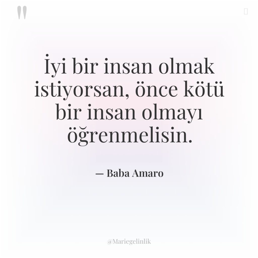 İyi bir insan olmak istiyorsan, önce kötü bir insan olmayı…