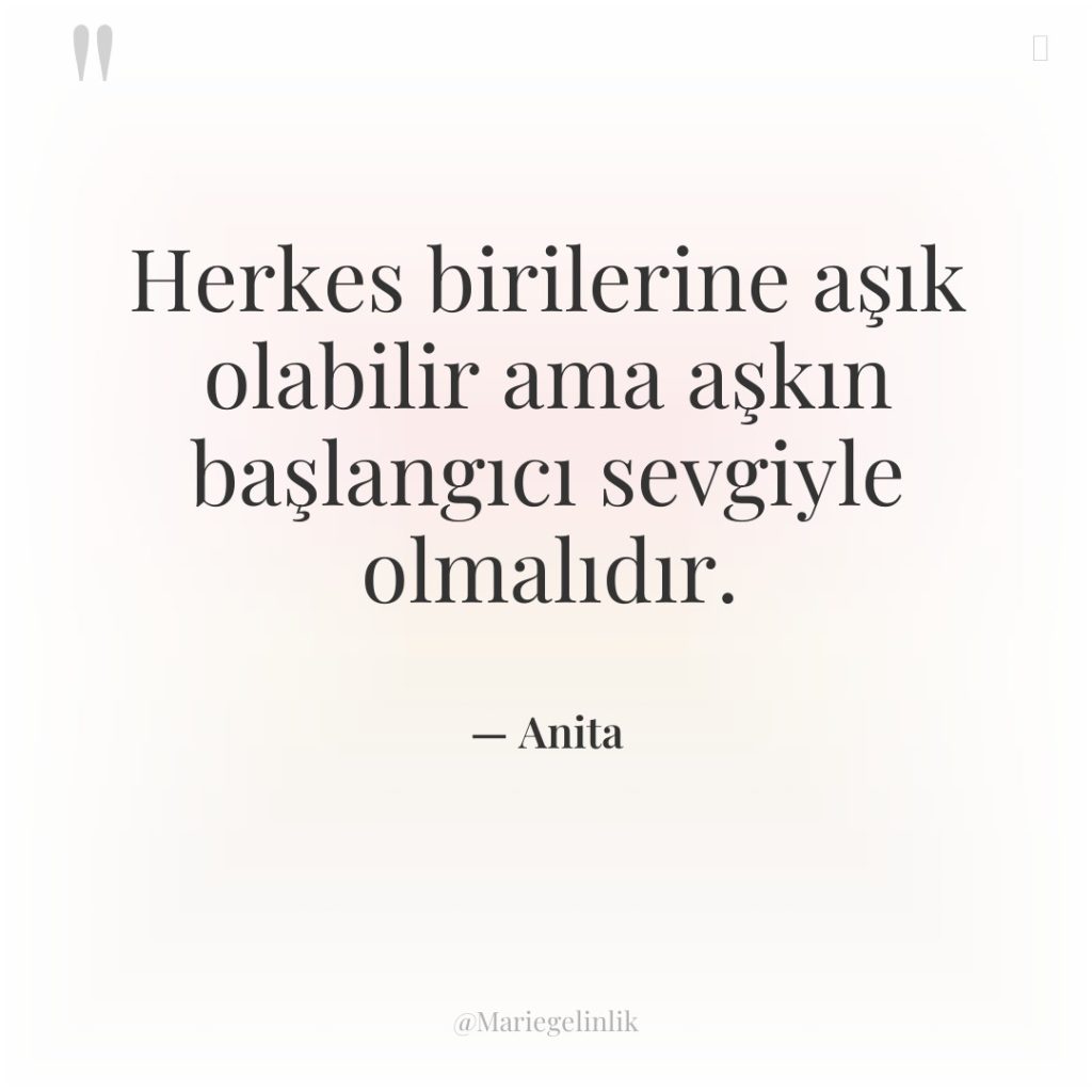 Herkes birilerine aşık olabilir ama aşkın başlangıcı sevgiyle olmalıdır.