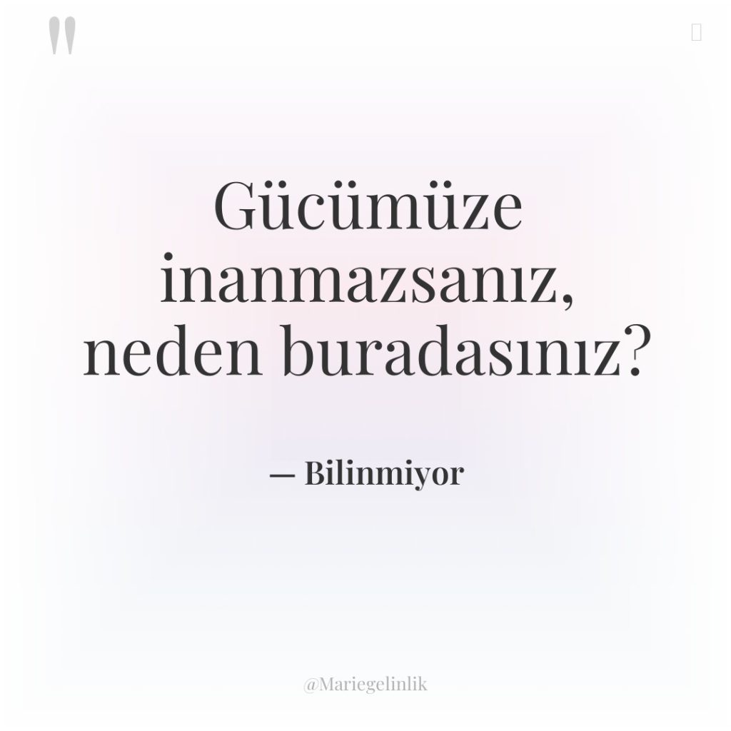 Gücümüze inanmazsanız, neden buradasınız?