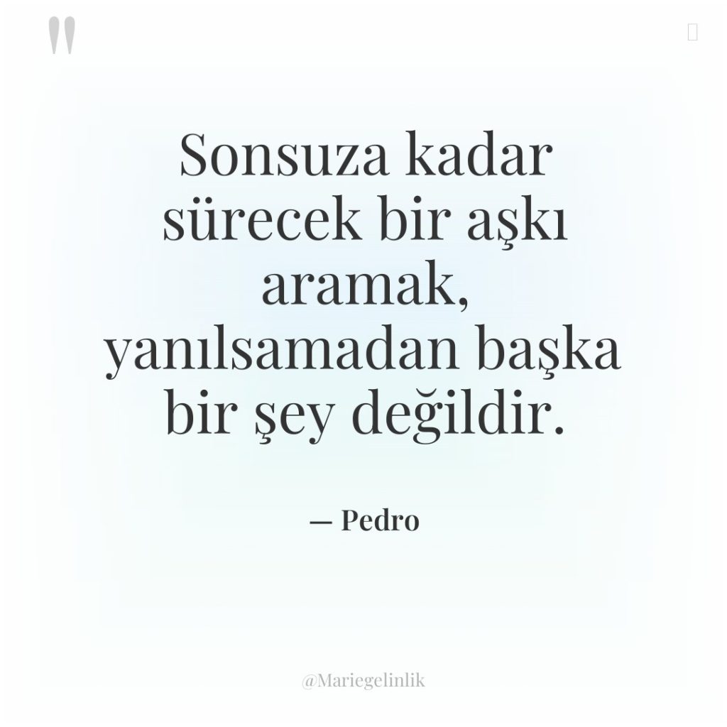 Sonsuza kadar sürecek bir aşkı aramak, yanılsamadan başka bir şey…