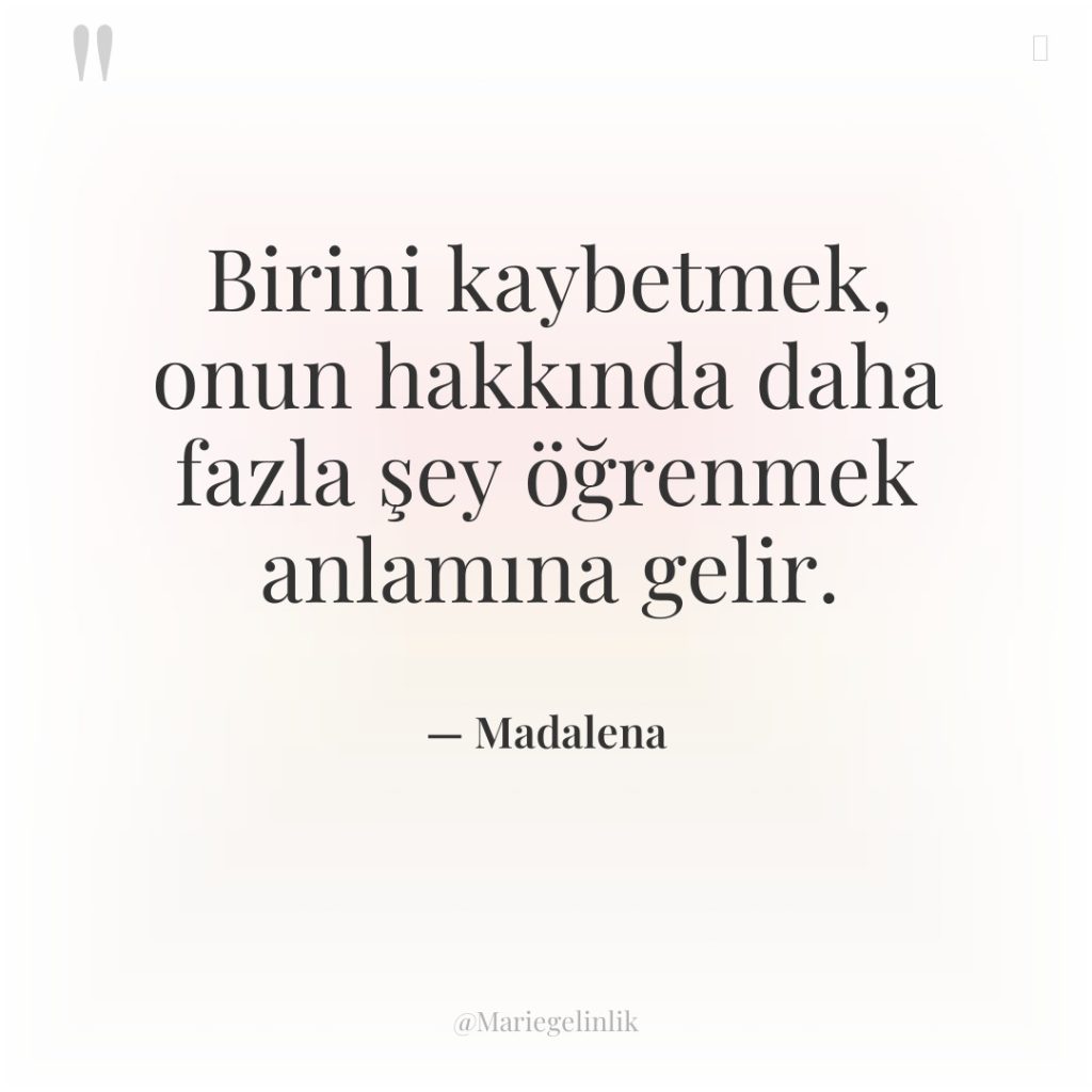 Birini kaybetmek, onun hakkında daha fazla şey öğrenmek anlamına gelir.