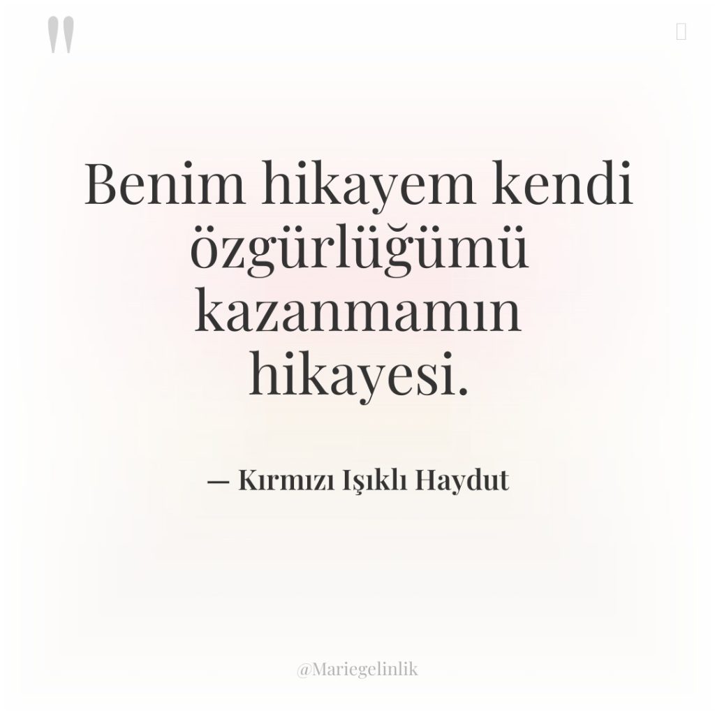 Benim hikayem kendi özgürlüğümü kazanmamın hikayesi.