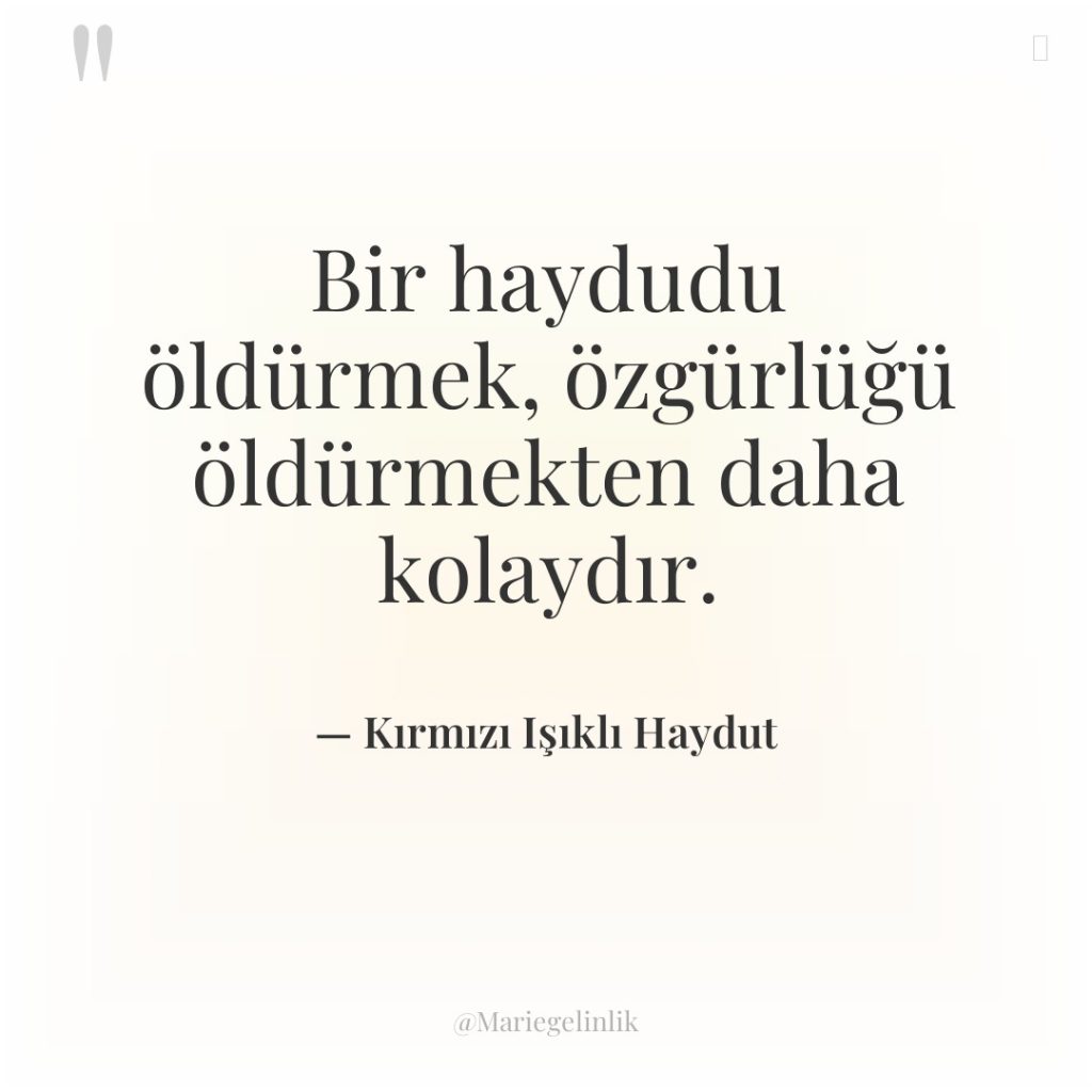 Bir haydudu öldürmek, özgürlüğü öldürmekten daha kolaydır.