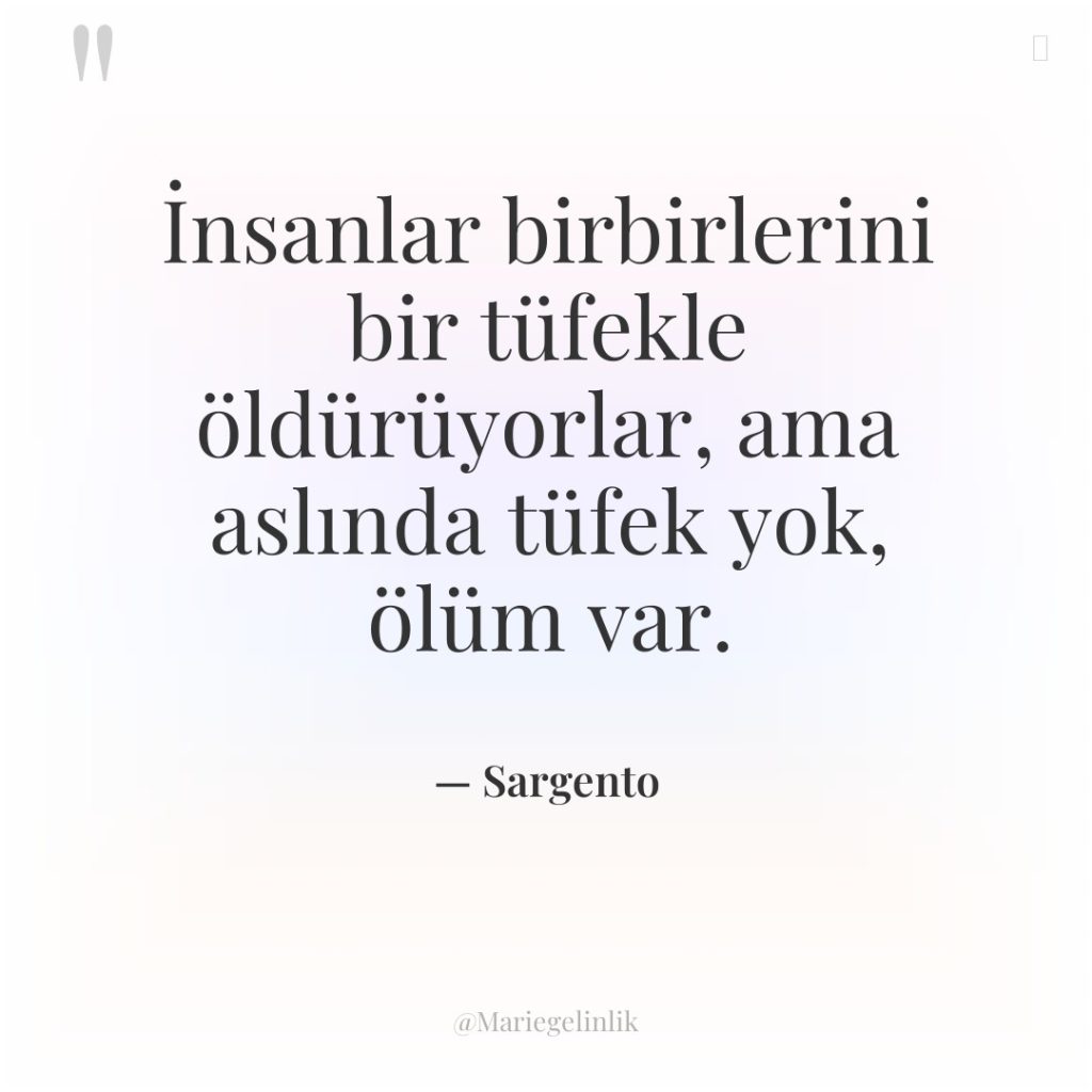İnsanlar birbirlerini bir tüfekle öldürüyorlar, ama aslında tüfek yok, ölüm…