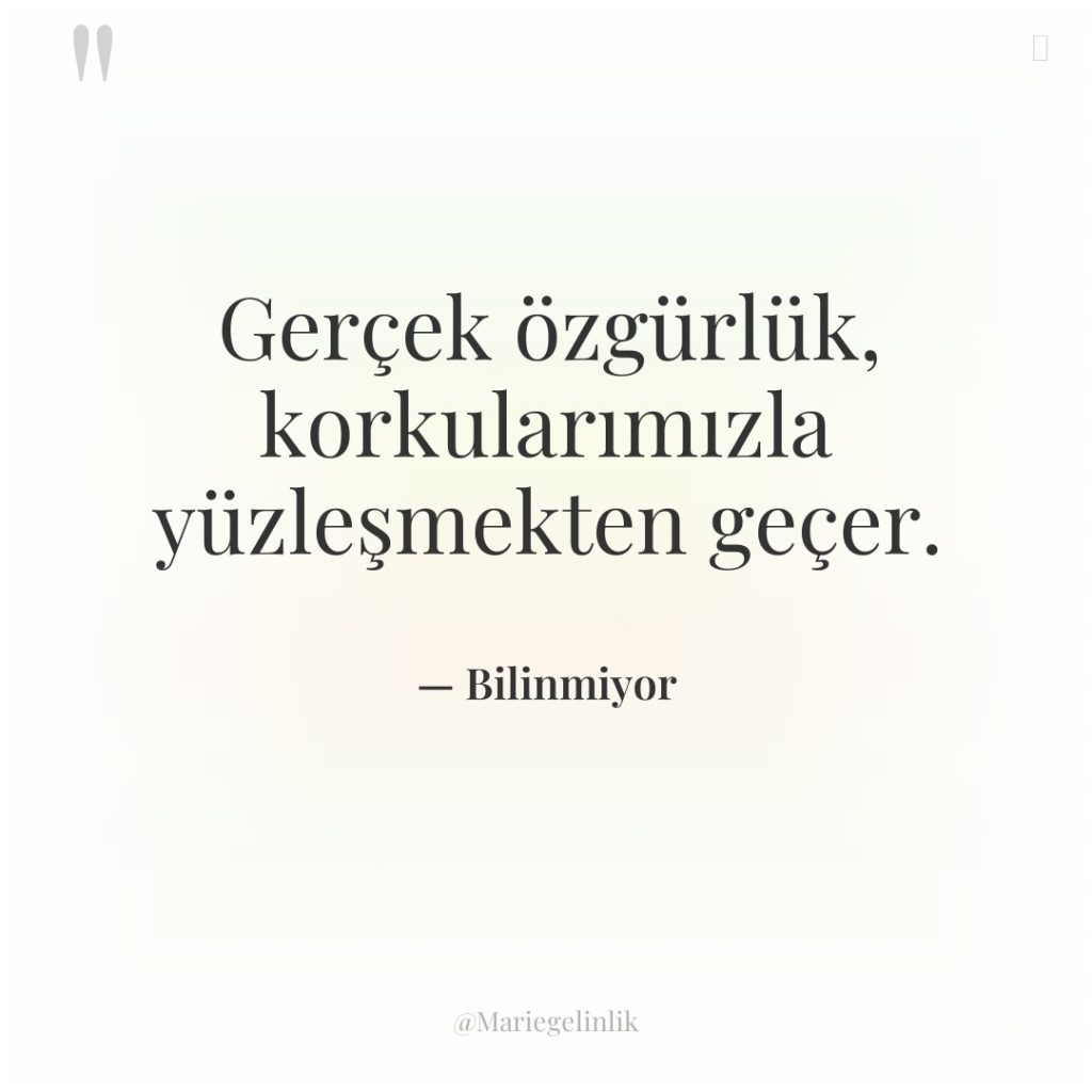 Gerçek özgürlük, korkularımızla yüzleşmekten geçer.