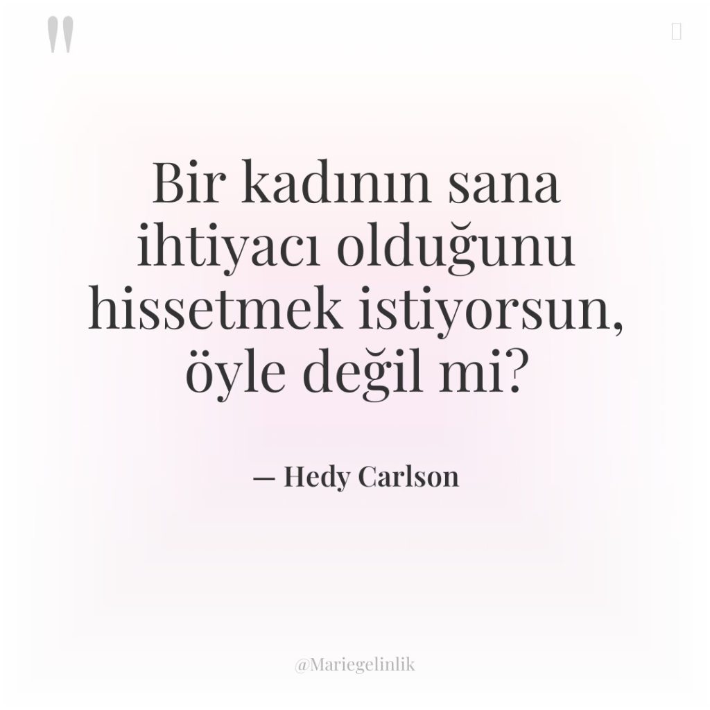 Bir kadının sana ihtiyacı olduğunu hissetmek istiyorsun, öyle değil mi?