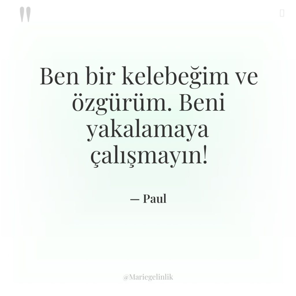 Ben bir kelebeğim ve özgürüm. Beni yakalamaya çalışmayın!