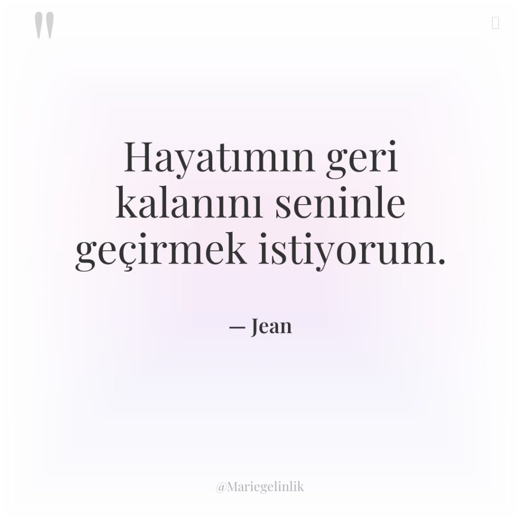 Hayatımın geri kalanını seninle geçirmek istiyorum.