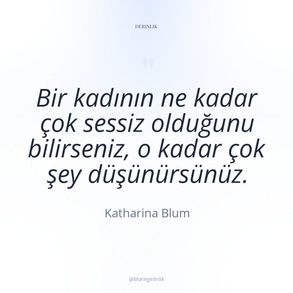 Bir kadının ne kadar çok sessiz olduğunu bilirseniz, o kadar…