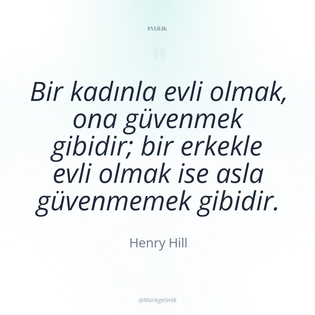 Bir kadınla evli olmak, ona güvenmek gibidir; bir erkekle evli…