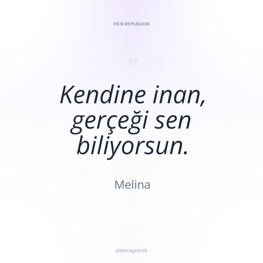 Kendine inan, gerçeği sen biliyorsun.