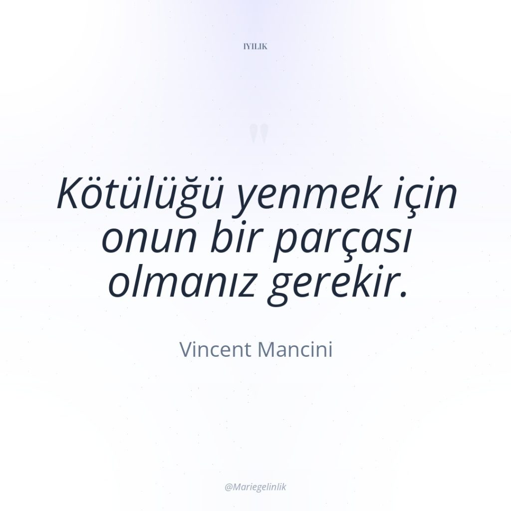 Kötülüğü yenmek için onun bir parçası olmanız gerekir.