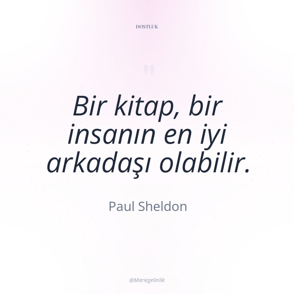 Bir kitap, bir insanın en iyi arkadaşı olabilir.