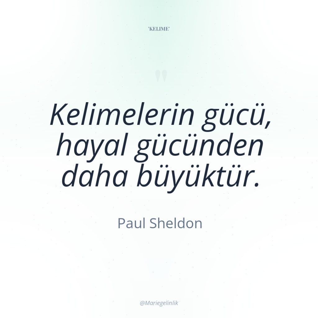 Kelimelerin gücü, hayal gücünden daha büyüktür.