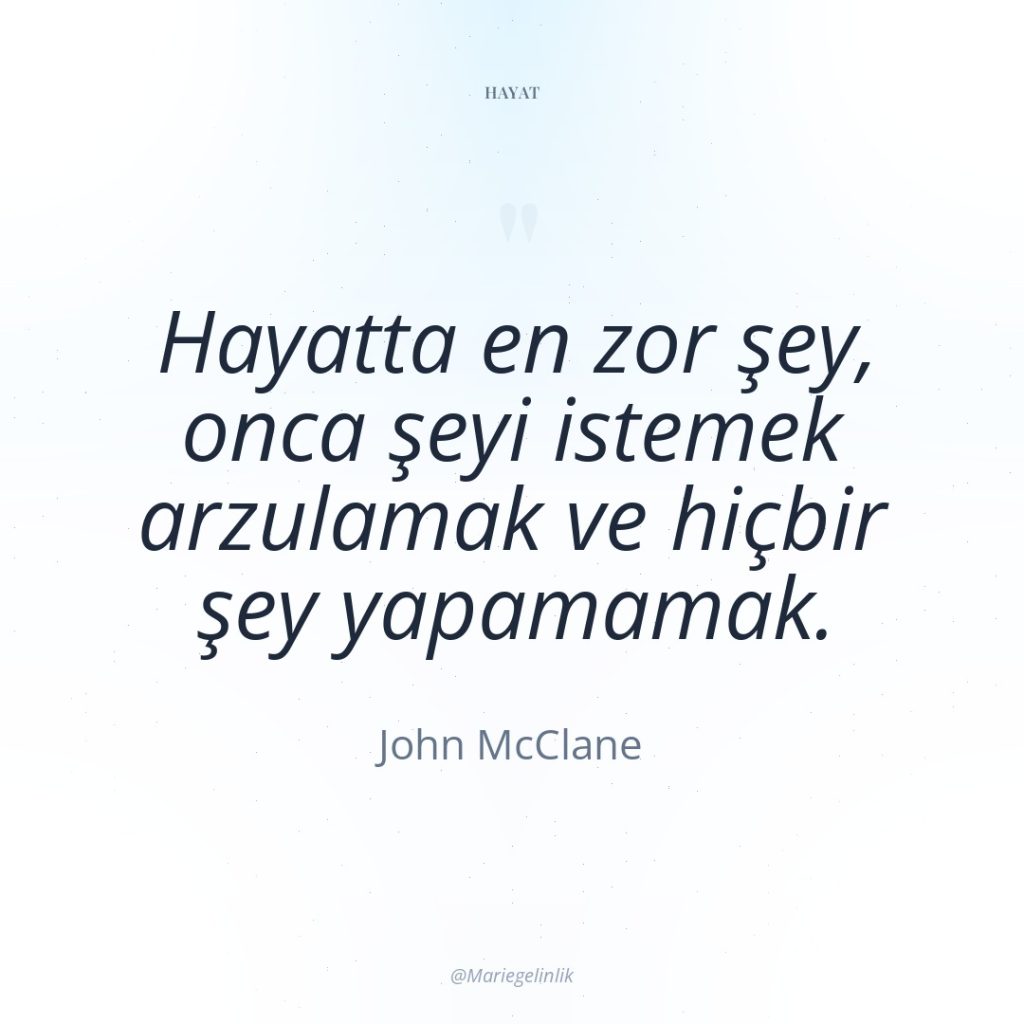 Hayatta en zor şey, onca şeyi istemek arzulamak ve hiçbir…
