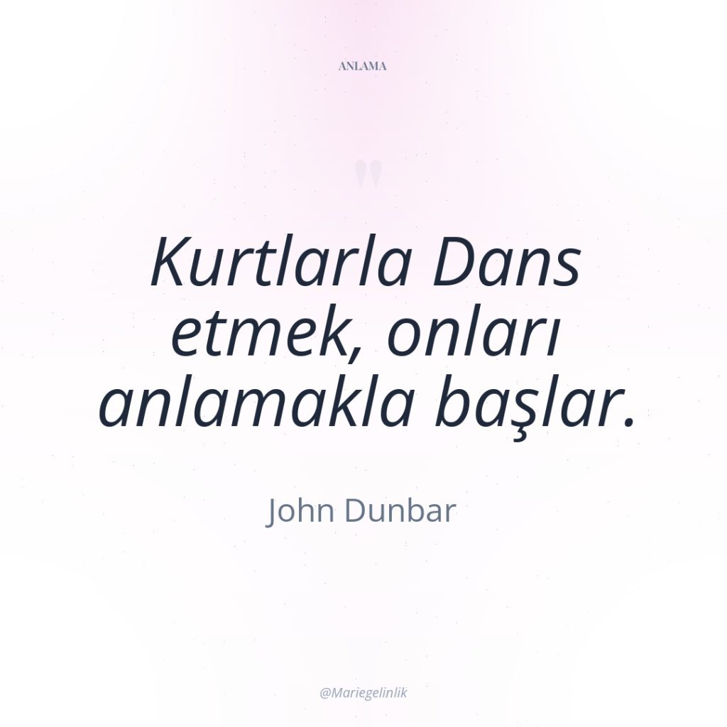 Kurtlarla Dans etmek, onları anlamakla başlar.