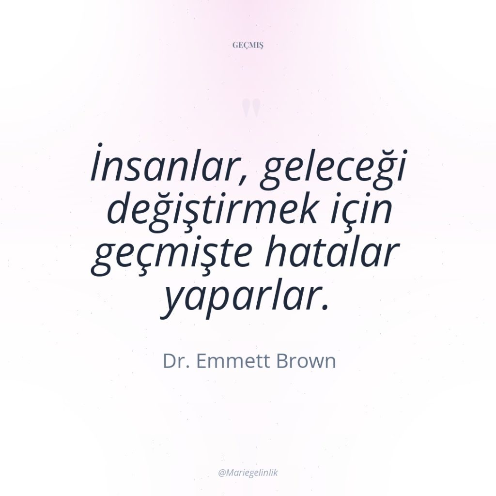 İnsanlar, geleceği değiştirmek için geçmişte hatalar yaparlar.