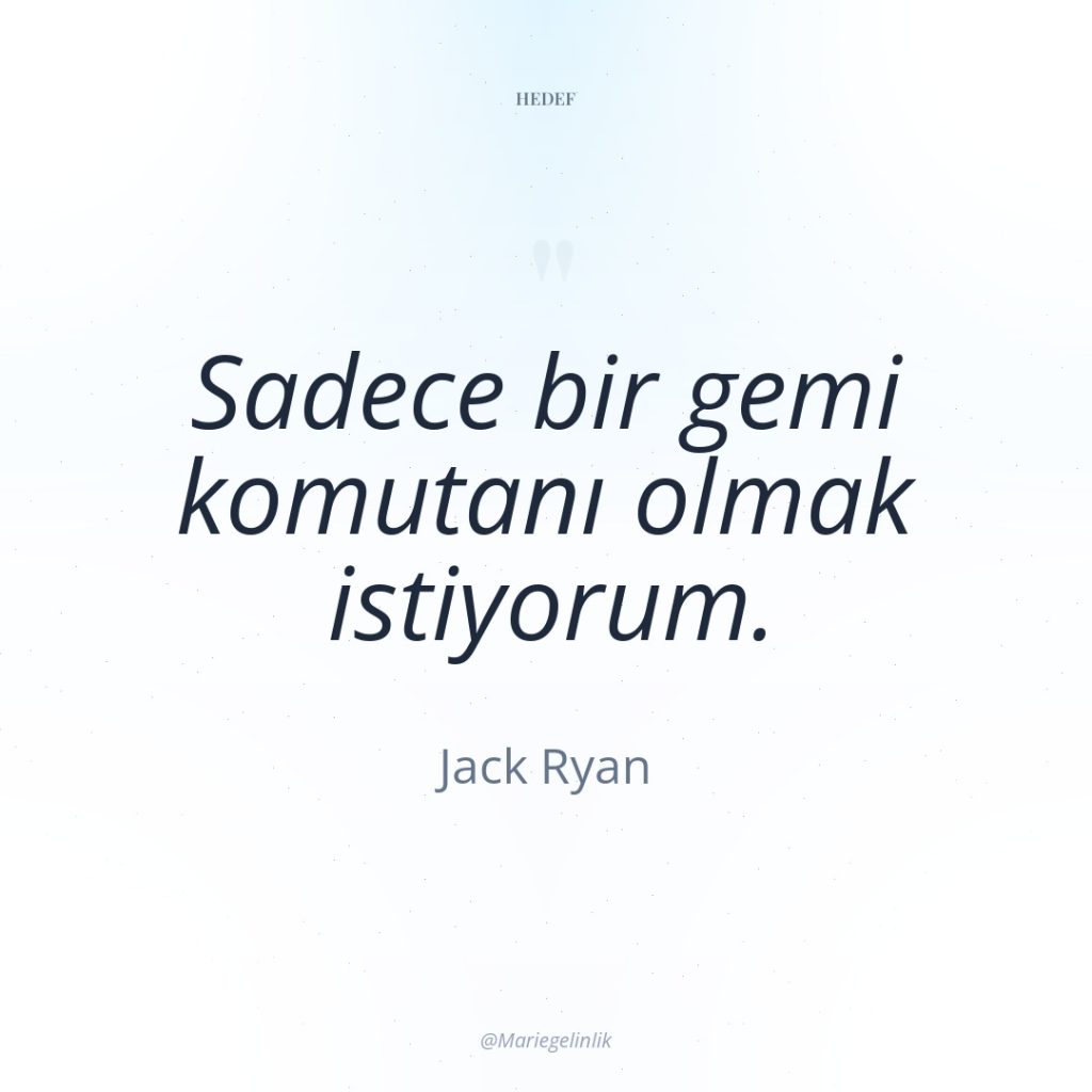 Sadece bir gemi komutanı olmak istiyorum.