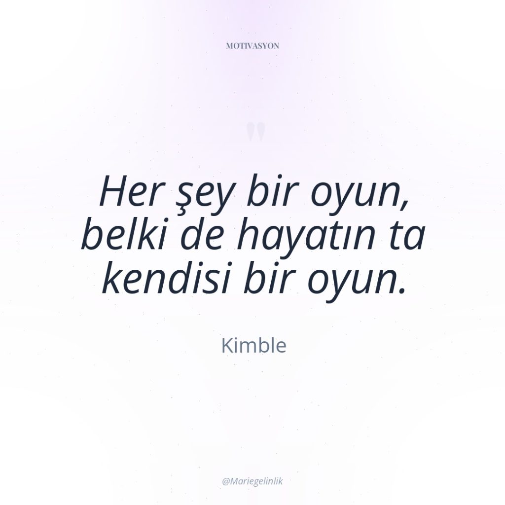 Her şey bir oyun, belki de hayatın ta kendisi bir…