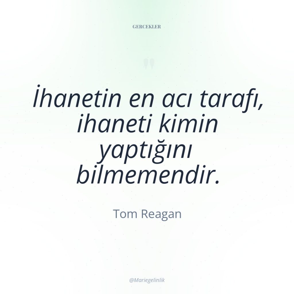 İhanetin en acı tarafı, ihaneti kimin yaptığını bilmemendir.