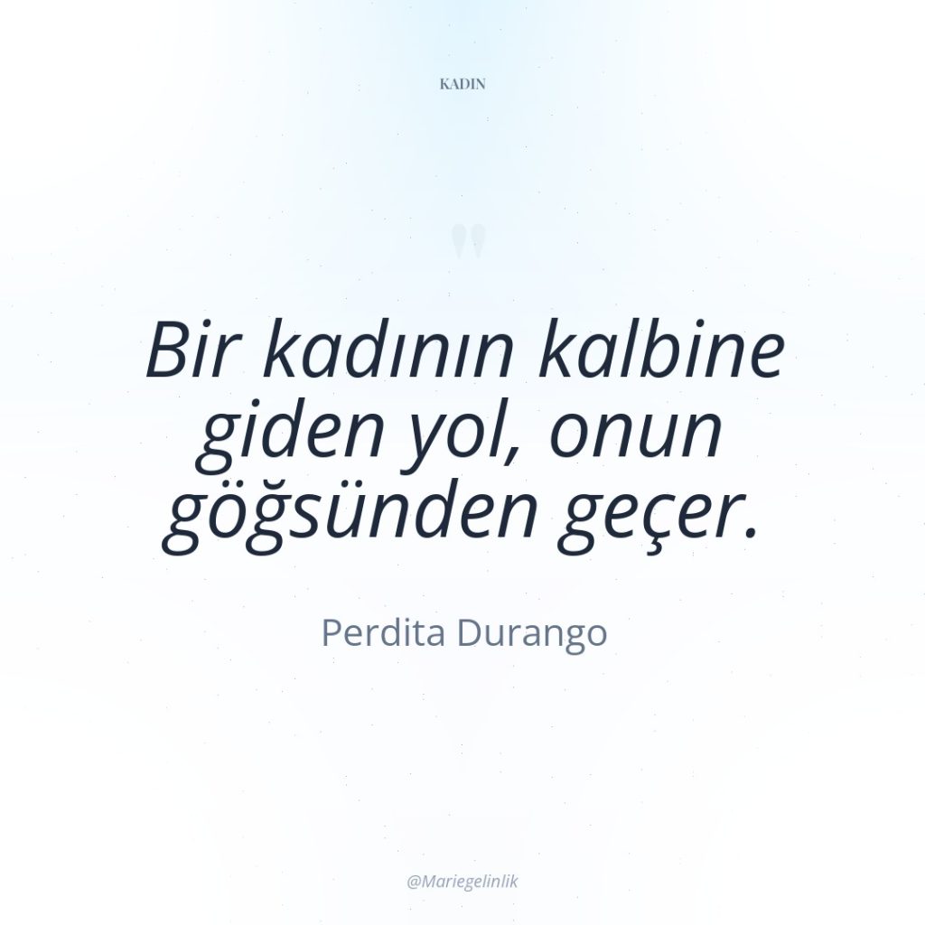 Bir kadının kalbine giden yol, onun göğsünden geçer.