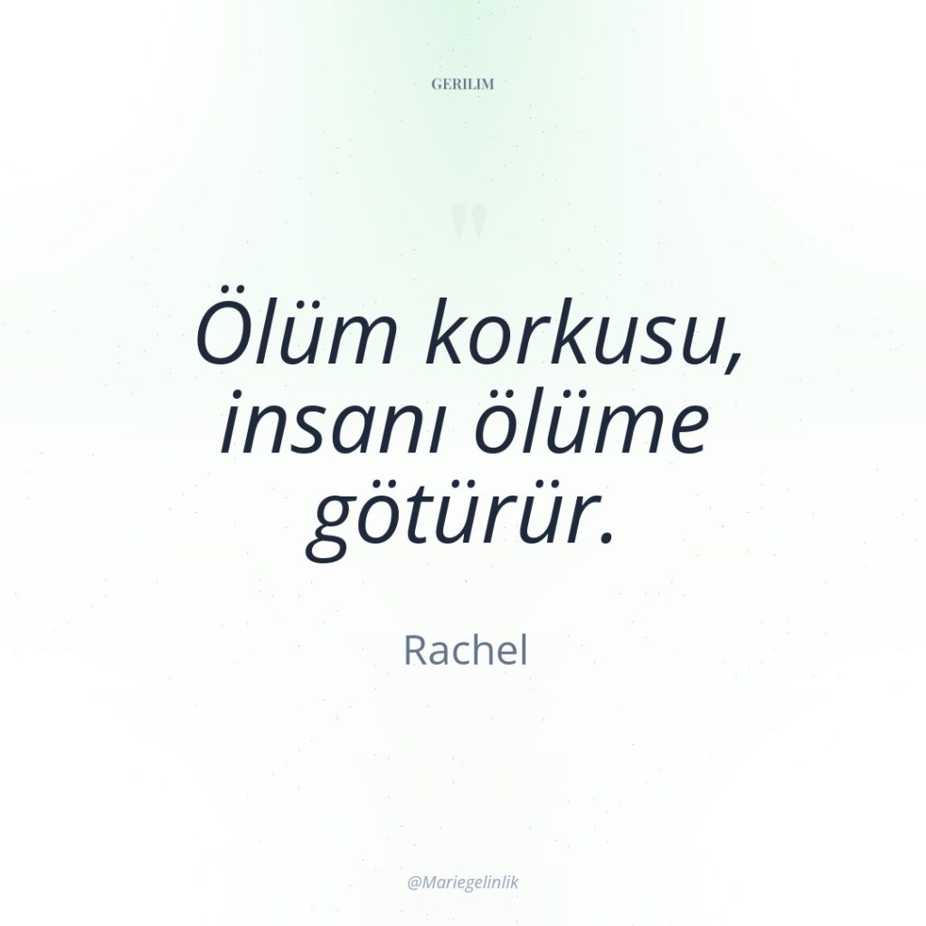 Ölüm korkusu, insanı ölüme götürür.