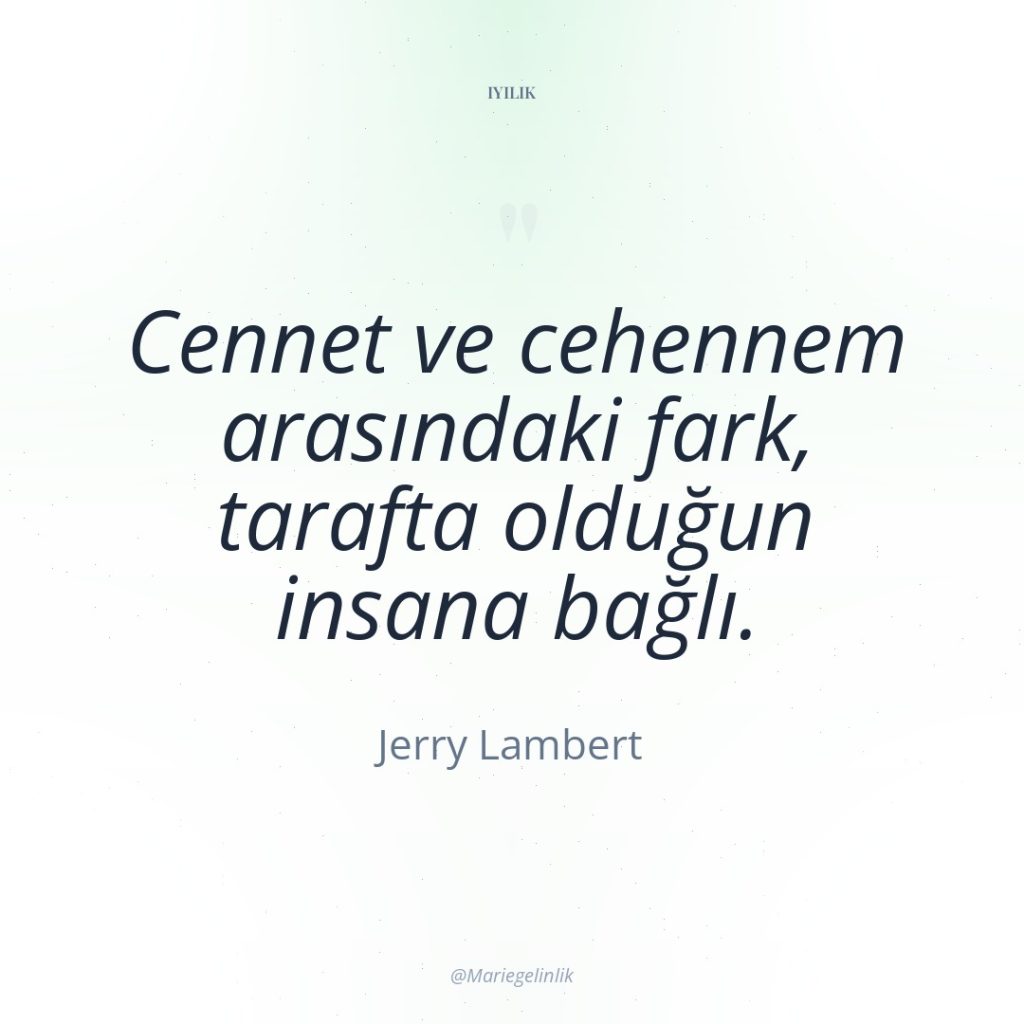 Cennet ve cehennem arasındaki fark, tarafta olduğun insana bağlı.
