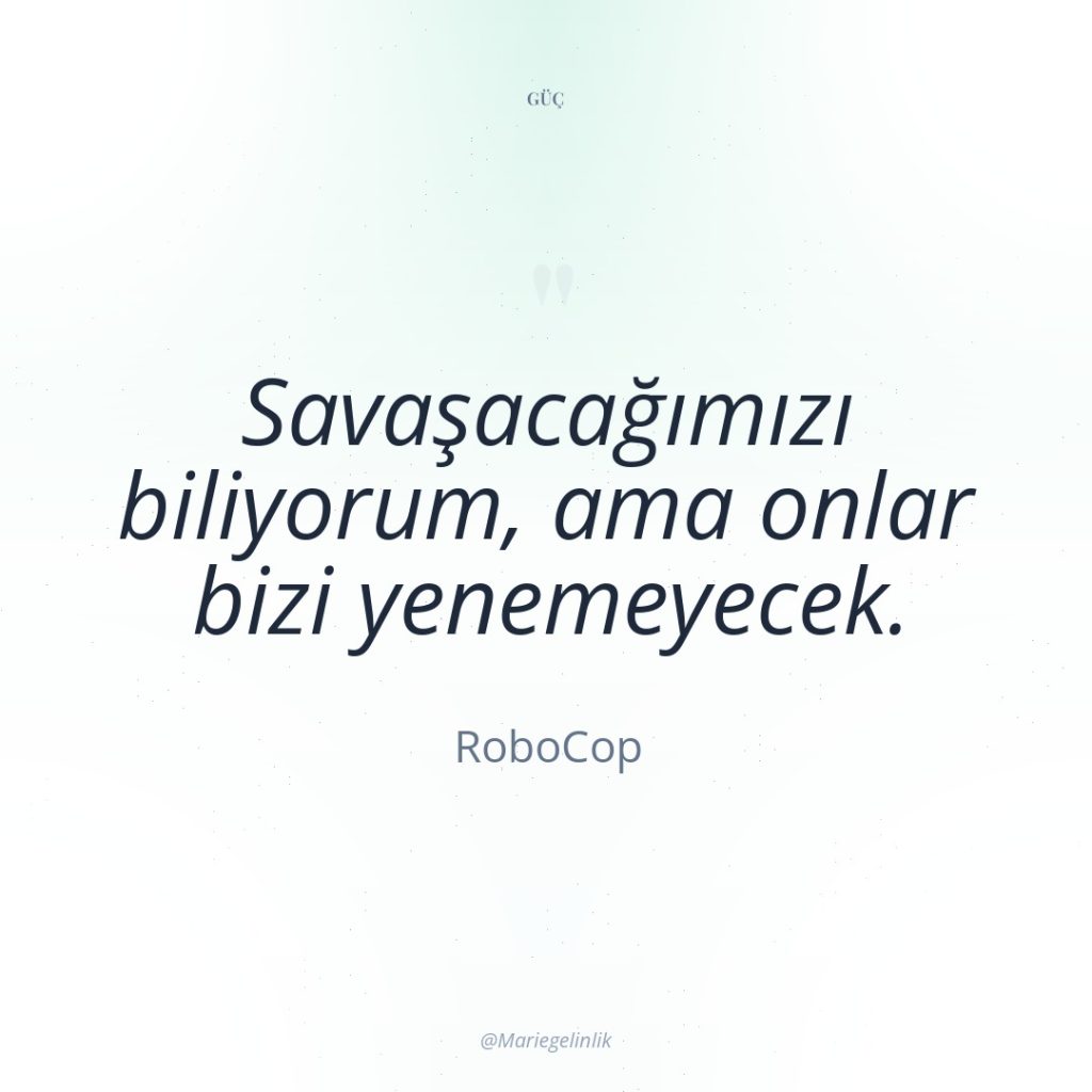 Savaşacağımızı biliyorum, ama onlar bizi yenemeyecek.