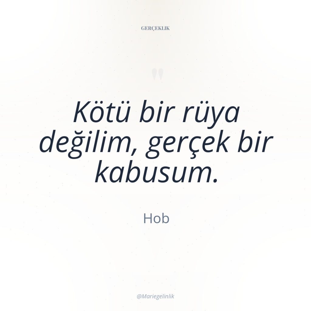 Kötü bir rüya değilim, gerçek bir kabusum.