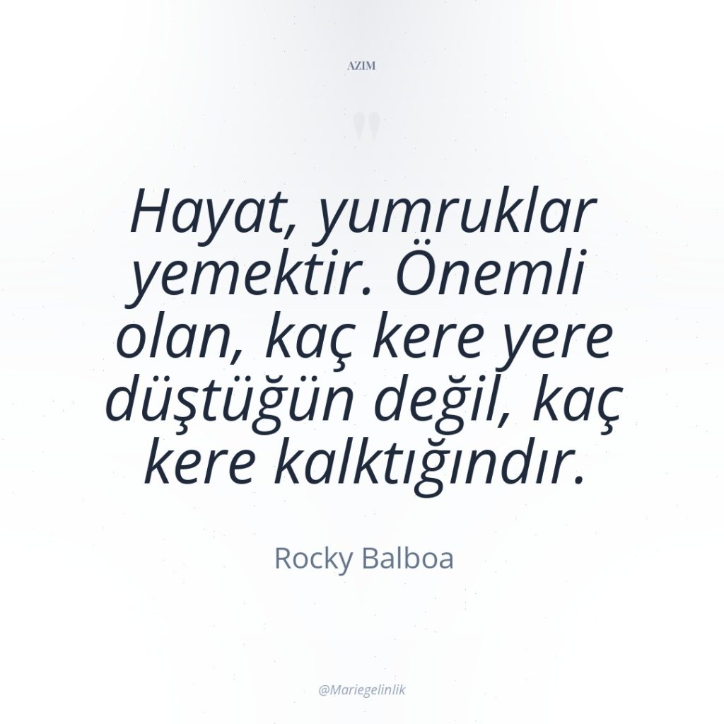 Hayat, yumruklar yemektir. Önemli olan, kaç kere yere düştüğün değil,…