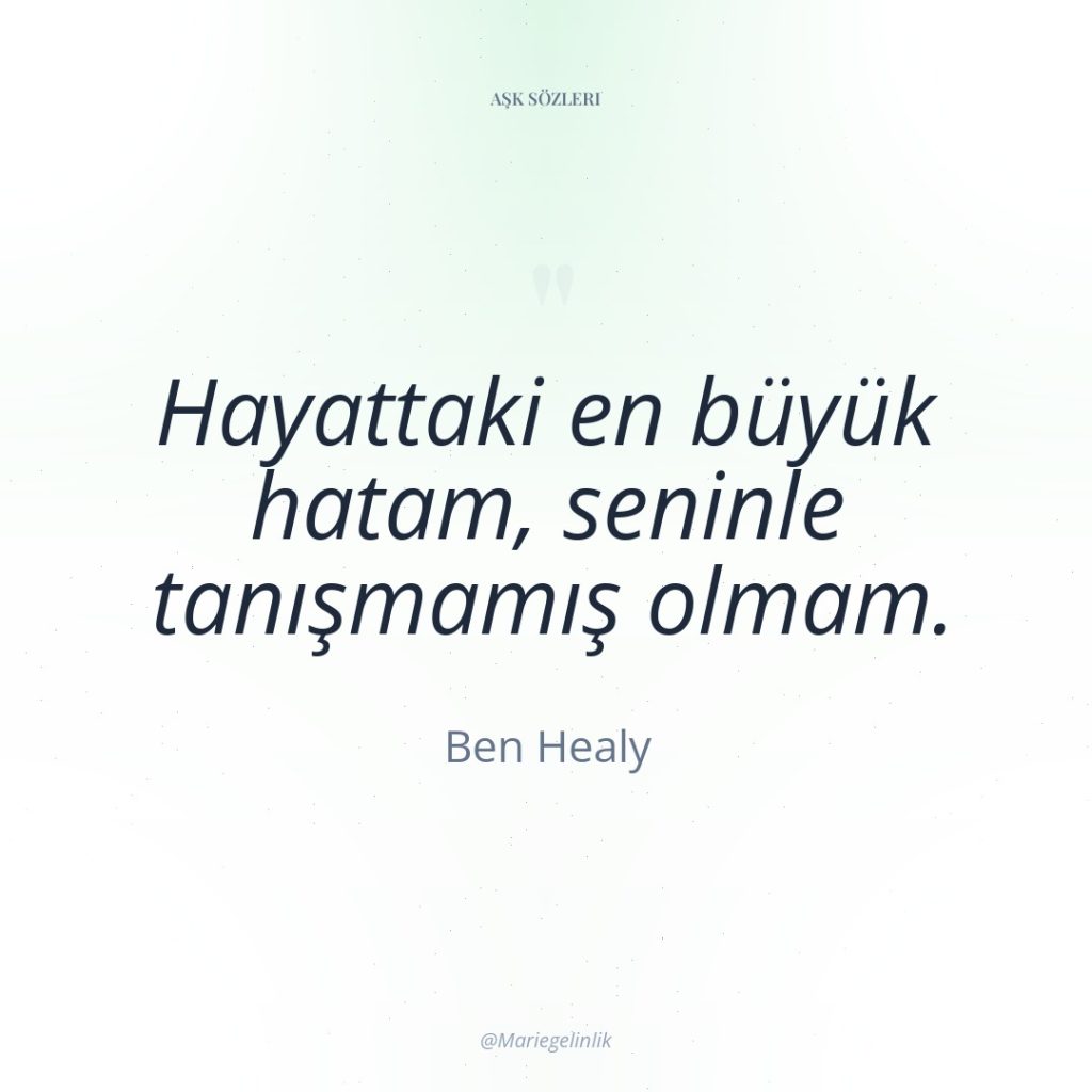 Hayattaki en büyük hatam, seninle tanışmamış olmam.