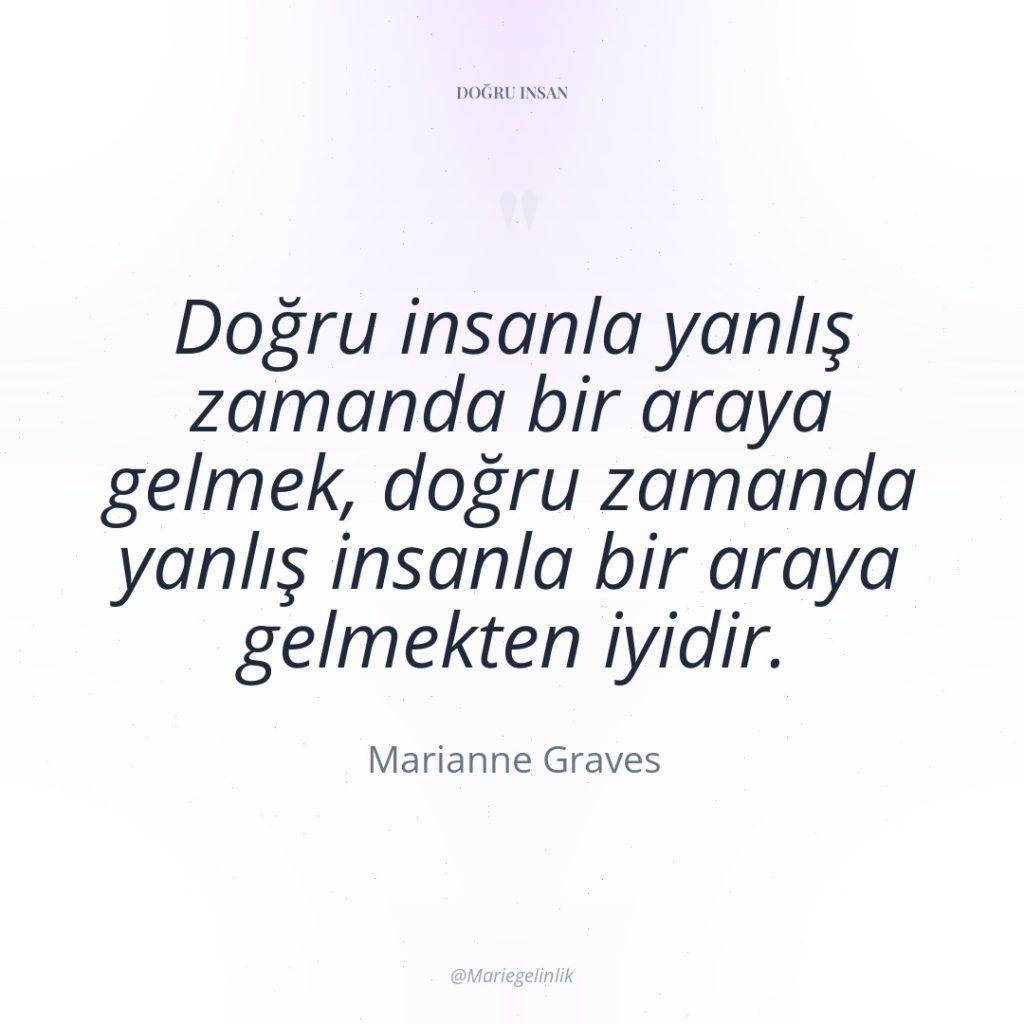 Doğru insanla yanlış zamanda bir araya gelmek, doğru zamanda yanlış…