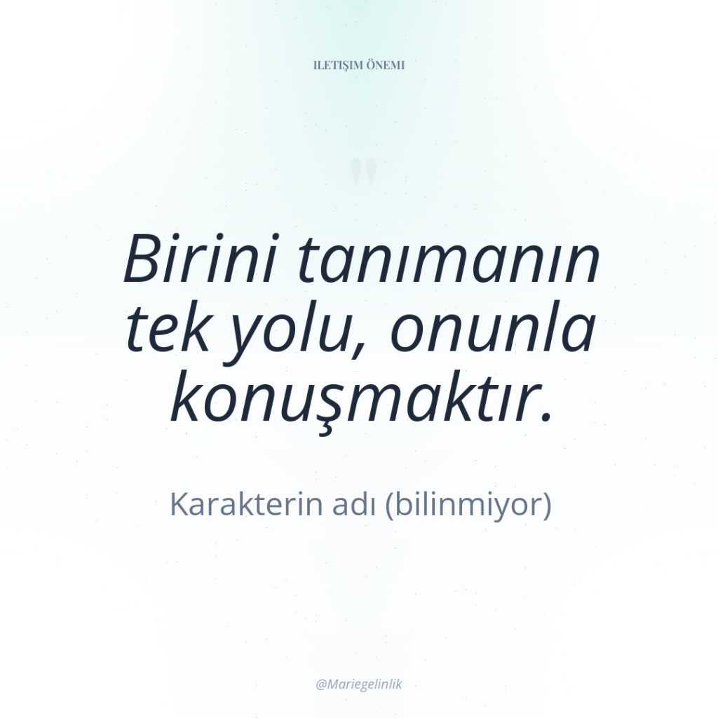 Birini tanımanın tek yolu, onunla konuşmaktır.