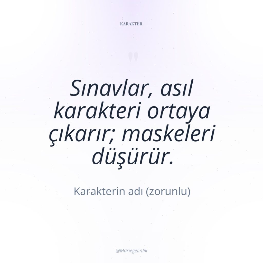 Sınavlar, asıl karakteri ortaya çıkarır; maskeleri düşürür.