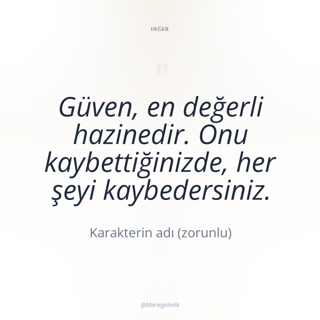 Güven, en değerli hazinedir. Onu kaybettiğinizde, her şeyi kaybedersiniz.