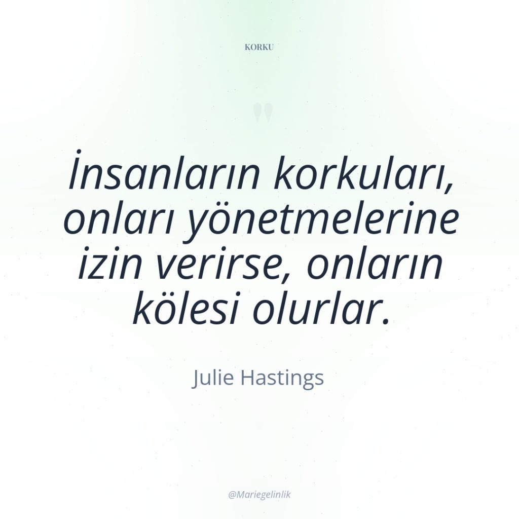 İnsanların korkuları, onları yönetmelerine izin verirse, onların kölesi olurlar.