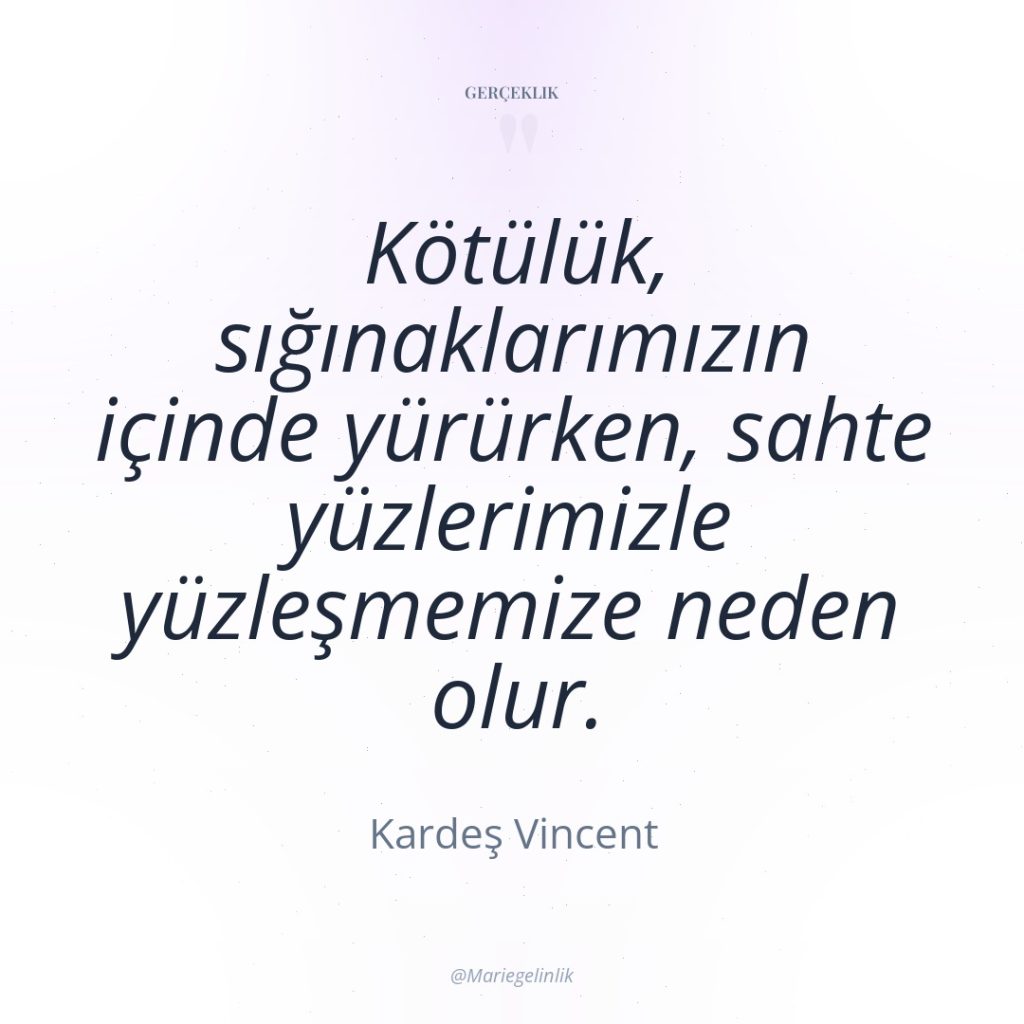 Kötülük, sığınaklarımızın içinde yürürken, sahte yüzlerimizle yüzleşmemize neden olur.