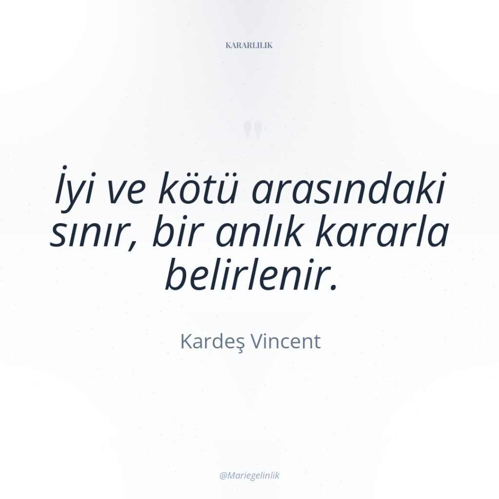 İyi ve kötü arasındaki sınır, bir anlık kararla belirlenir.