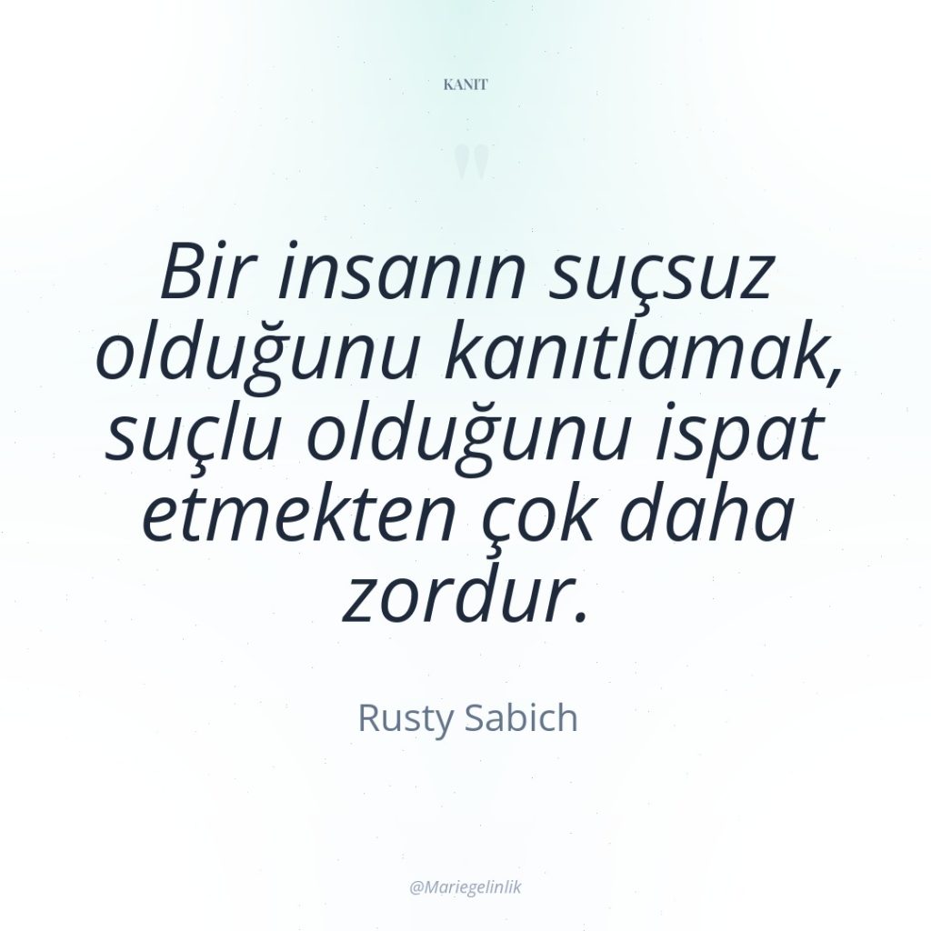 Bir insanın suçsuz olduğunu kanıtlamak, suçlu olduğunu ispat etmekten çok…