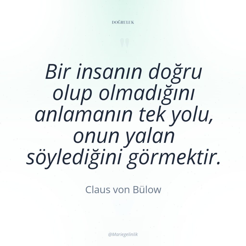 Bir insanın doğru olup olmadığını anlamanın tek yolu, onun yalan…