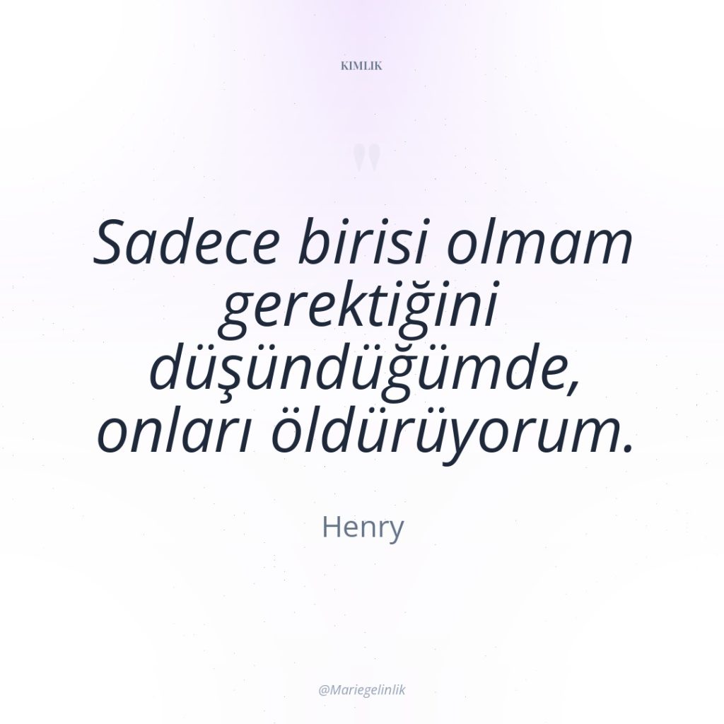 Sadece birisi olmam gerektiğini düşündüğümde, onları öldürüyorum.